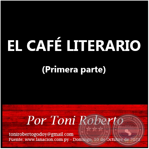 EL CAF LITERARIO (Primera parte) - Por Toni Roberto - Domingo, 10 de Octubre de 2021